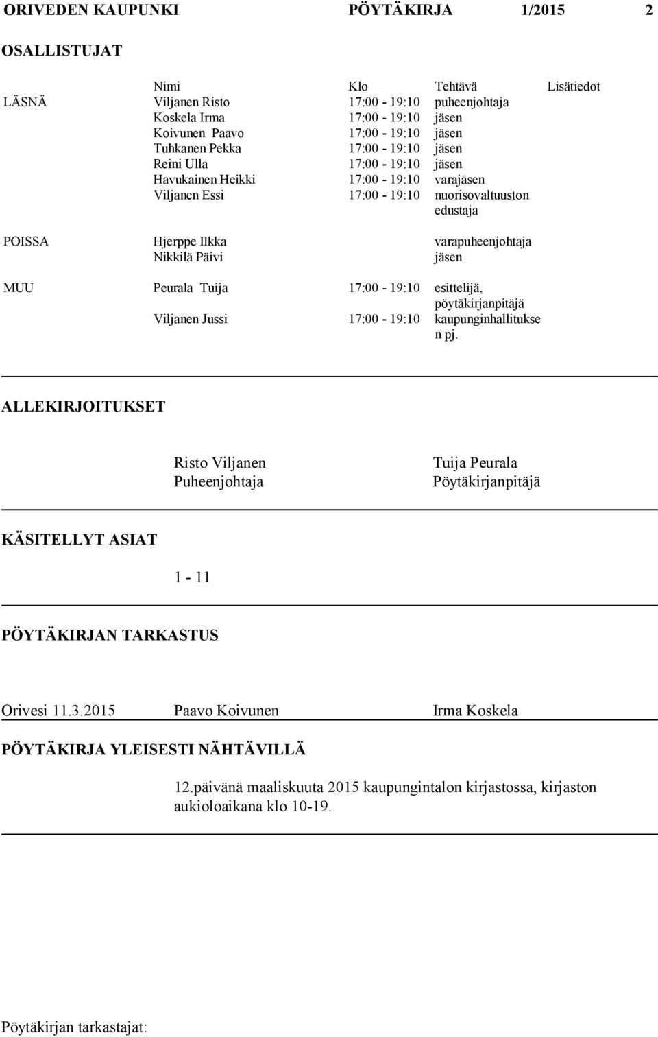 jäsen MUU Peurala Tuija 17:00-19:10 esittelijä, pöytäkirjanpitäjä Viljanen Jussi 17:00-19:10 kaupunginhallitukse n pj.