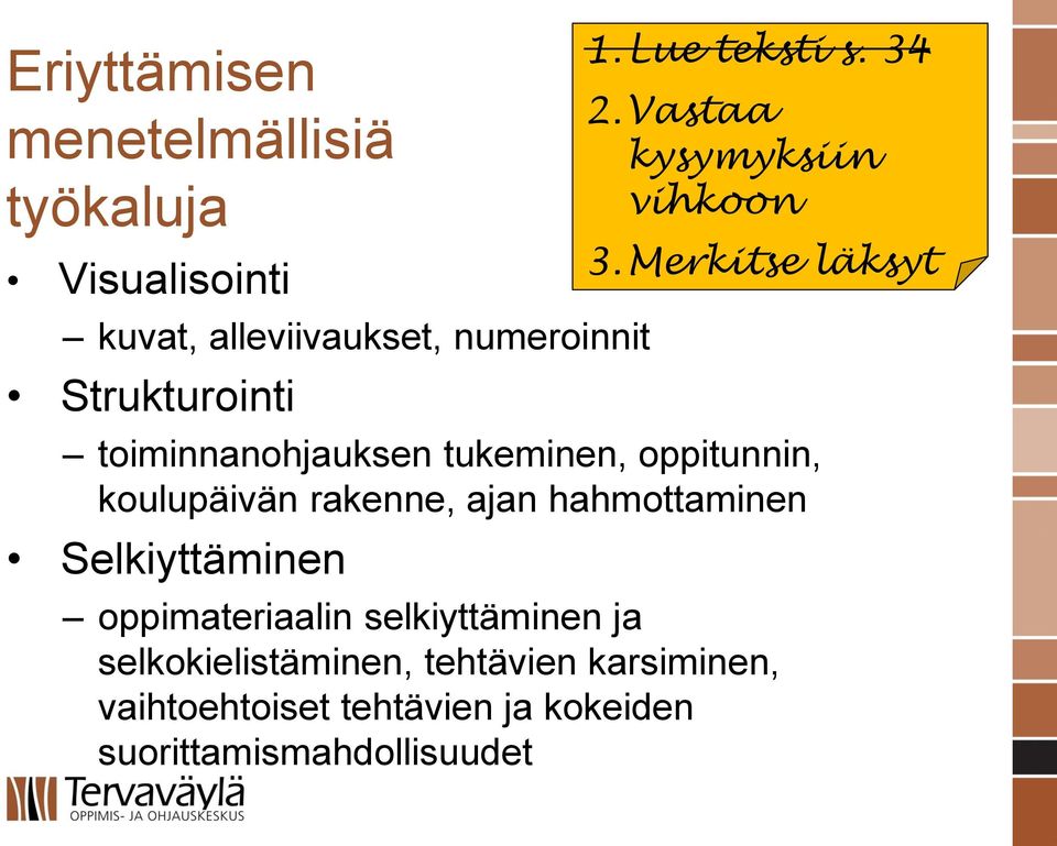 Selkiyttäminen 1.Lue teksti s. 34 2.Vastaa kysymyksiin vihkoon 3.