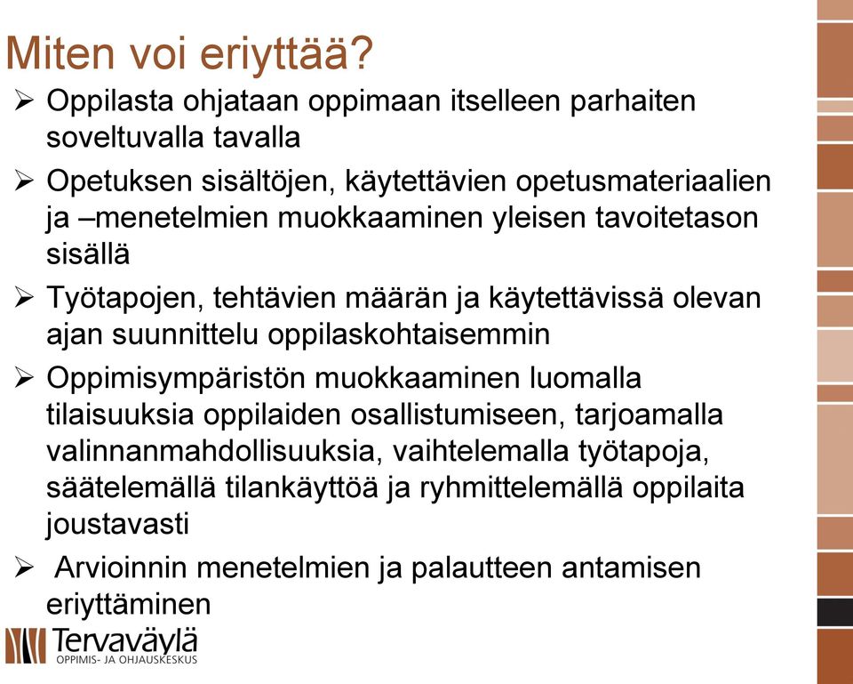 muokkaaminen yleisen tavoitetason sisällä Työtapojen, tehtävien määrän ja käytettävissä olevan ajan suunnittelu oppilaskohtaisemmin