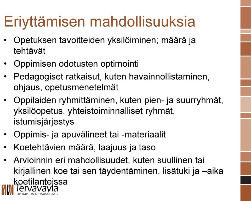 suurryhmät, yksilöopetus, yhteistoiminnalliset ryhmät, istumisjärjestys Oppimis- ja apuvälineet tai -materiaalit Koetehtävien