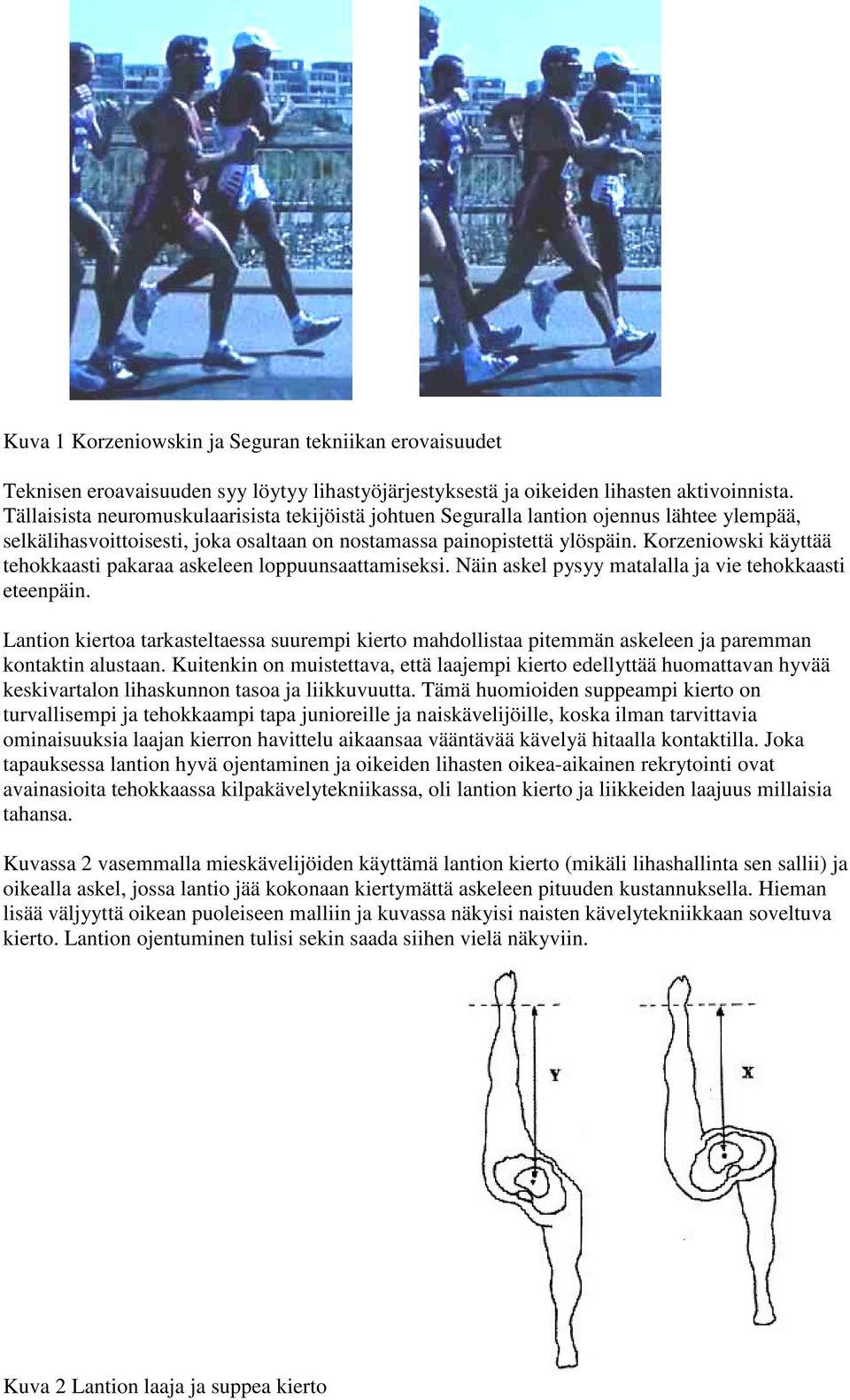 Korzeniowski käyttää tehokkaasti pakaraa askeleen loppuunsaattamiseksi. Näin askel pysyy matalalla ja vie tehokkaasti eteenpäin.