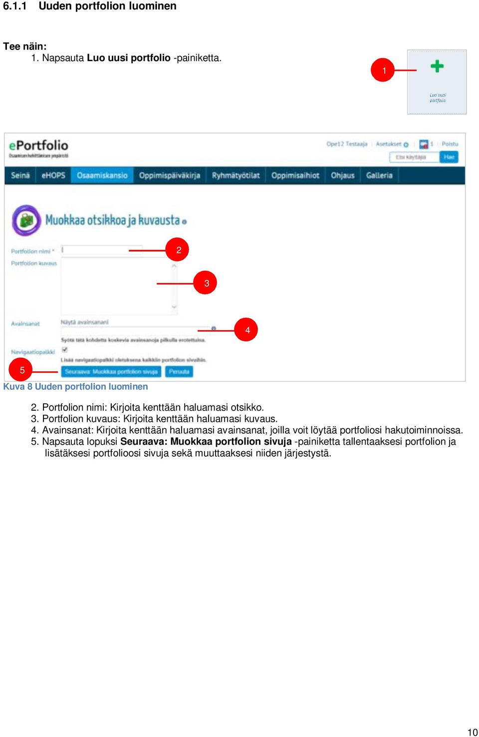 Avainsanat: Kirjoita kenttään haluamasi avainsanat, joilla voit löytää portfoliosi hakutoiminnoissa. 5.