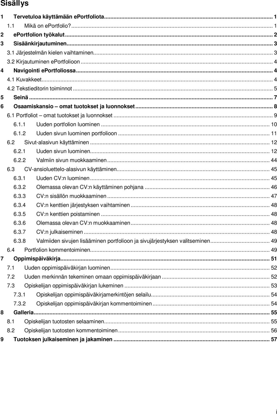 .. 9 6.1.1 Uuden portfolion luominen... 10 6.1.2 Uuden sivun luominen portfolioon... 11 6.2 Sivut-alasivun käyttäminen... 12 6.2.1 Uuden sivun luominen... 12 6.2.2 Valmiin sivun muokkaaminen... 44 6.