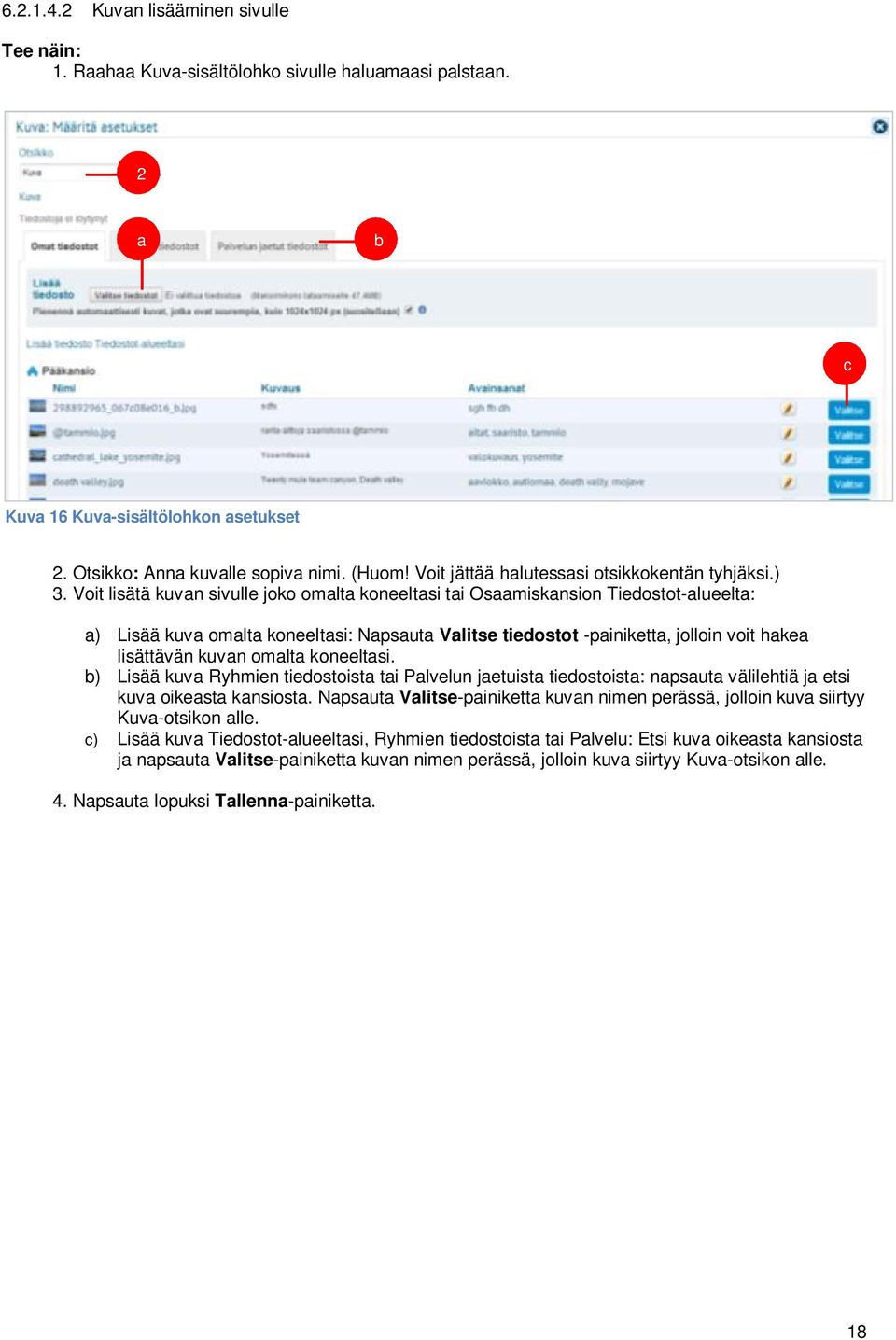 Voit lisätä kuvan sivulle joko omalta koneeltasi tai Osaamiskansion Tiedostot-alueelta: a) Lisää kuva omalta koneeltasi: Napsauta Valitse tiedostot -painiketta, jolloin voit hakea lisättävän kuvan