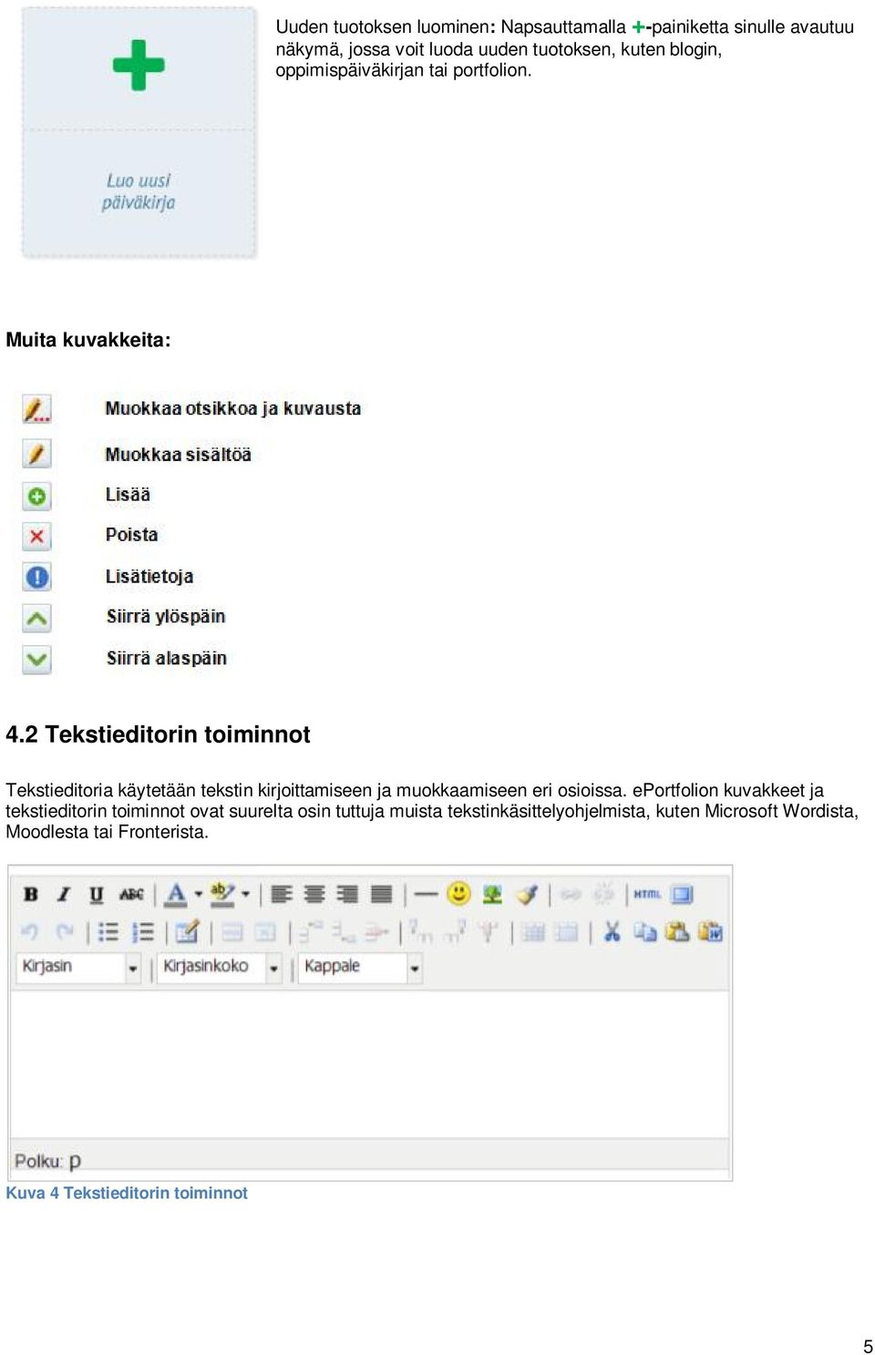 2 Tekstieditorin toiminnot Tekstieditoria käytetään tekstin kirjoittamiseen ja muokkaamiseen eri osioissa.