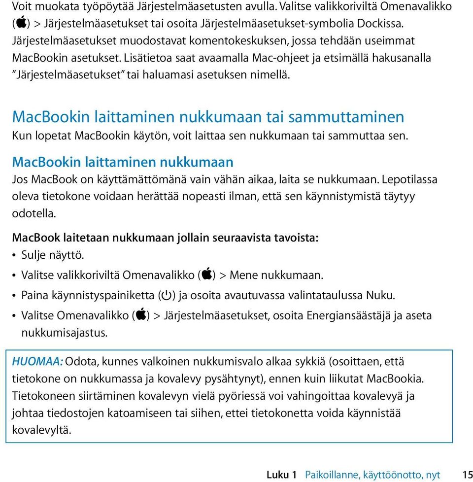 Lisätietoa saat avaamalla Mac-ohjeet ja etsimällä hakusanalla Järjestelmäasetukset tai haluamasi asetuksen nimellä.