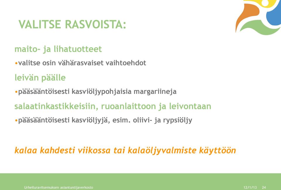 ruoanlaittoon ja leivontaan pääsääntöisesti kasviöljyjä, esim.
