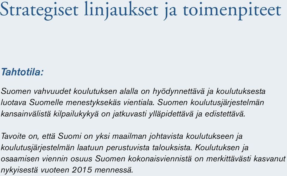 Suomen koulutusjärjestelmän kansainvälistä kilpailukykyä on jatkuvasti ylläpidettävä ja edistettävä.