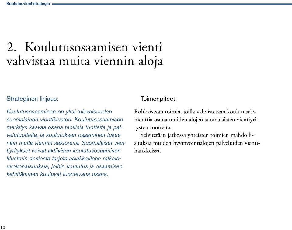 Suomalaiset vientiyritykset voivat aktiivisen koulutusosaamisen klusterin ansiosta tarjota asiakkailleen ratkaisukokonaisuuksia, joihin koulutus ja osaamisen kehittäminen kuuluvat