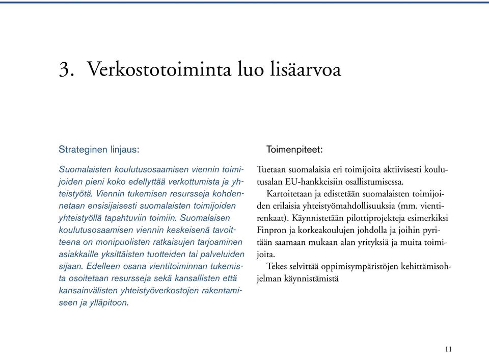 Suomalaisen koulutusosaamisen viennin keskeisenä tavoitteena on monipuolisten ratkaisujen tarjoaminen asiakkaille yksittäisten tuotteiden tai palveluiden sijaan.