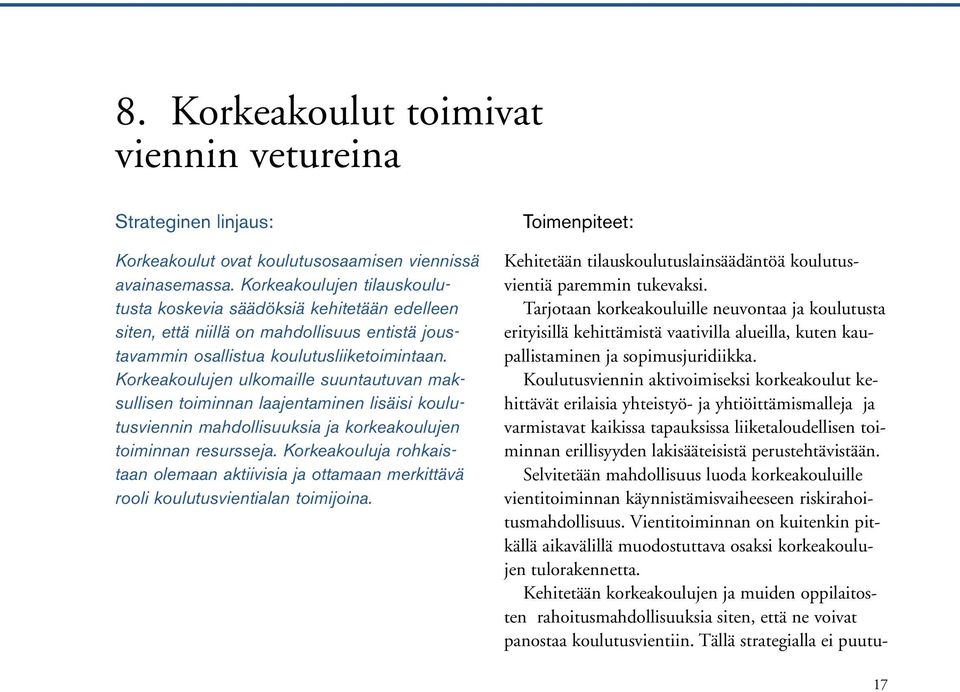 Korkeakoulujen ulkomaille suuntautuvan maksullisen toiminnan laajentaminen lisäisi koulutusviennin mahdollisuuksia ja korkeakoulujen toiminnan resursseja.