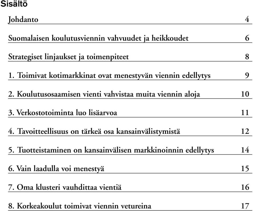 Verkostotoiminta luo lisäarvoa 11 4. Tavoitteellisuus on tärkeä osa kansainvälistymistä 12 5.