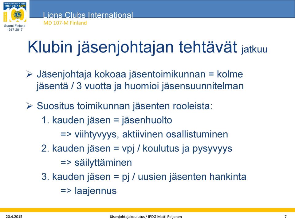 kauden jäsen = jäsenhuolto => viihtyvyys, aktiivinen osallistuminen 2.