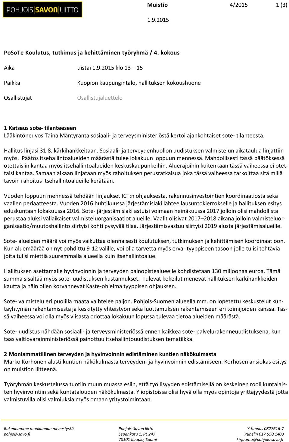 2015 klo 13 15 Paikka Osallistujat Kuopion kaupungintalo, hallituksen kokoushuone Osallistujaluettelo 1 Katsaus sote- tilanteeseen Lääkintöneuvos Taina Mäntyranta sosiaali- ja terveysministeriöstä