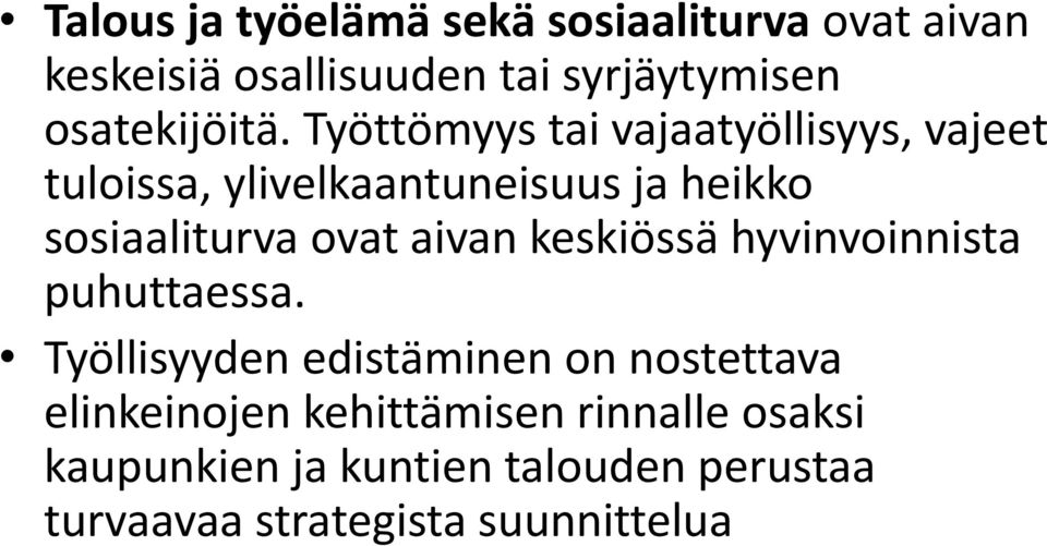 Työttömyys tai vajaatyöllisyys, vajeet tuloissa, ylivelkaantuneisuus ja heikko sosiaaliturva ovat