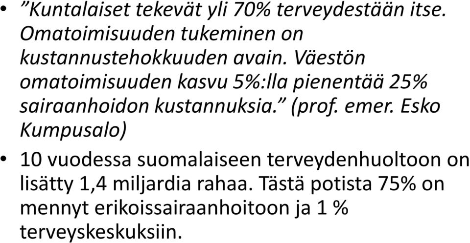 Väestön omatoimisuuden kasvu 5%:lla pienentää 25% sairaanhoidon kustannuksia. (prof. emer.