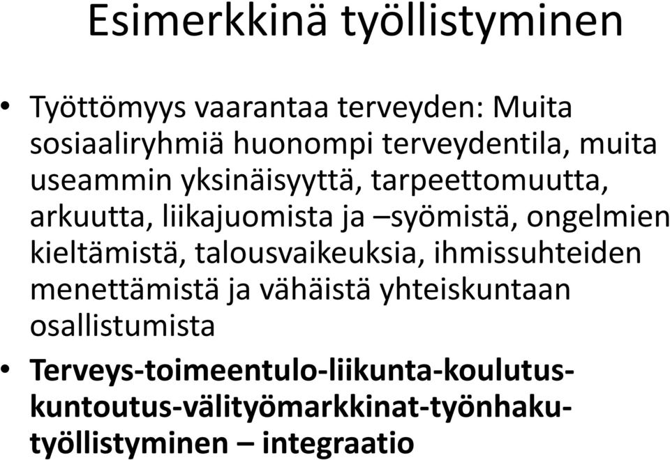 ongelmien kieltämistä, talousvaikeuksia, ihmissuhteiden menettämistä ja vähäistä yhteiskuntaan