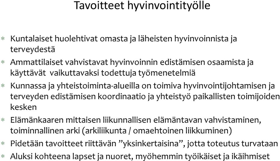 koordinaatio ja yhteistyö paikallisten toimijoiden kesken Elämänkaaren mittaisen liikunnallisen elämäntavan vahvistaminen, toiminnallinen arki (arkiliikunta /