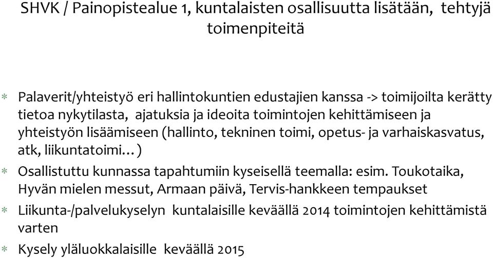 ja varhaiskasvatus, atk, liikuntatoimi ) Osallistuttu kunnassa tapahtumiin kyseisellä teemalla: esim.