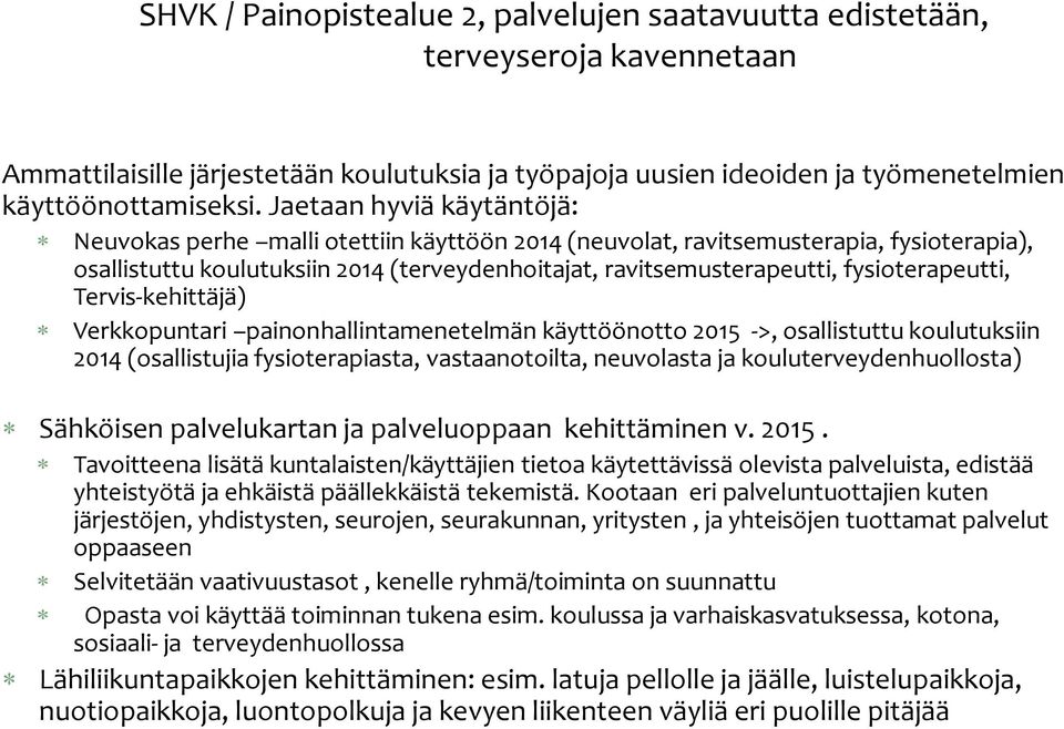 fysioterapeutti, Tervis-kehittäjä) Verkkopuntari painonhallintamenetelmän käyttöönotto 2015 ->, osallistuttu koulutuksiin 2014 (osallistujia fysioterapiasta, vastaanotoilta, neuvolasta ja