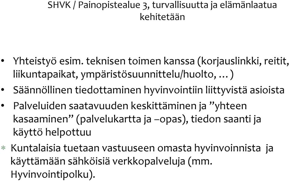 tiedottaminen hyvinvointiin liittyvistä asioista Palveluiden saatavuuden keskittäminen ja yhteen kasaaminen