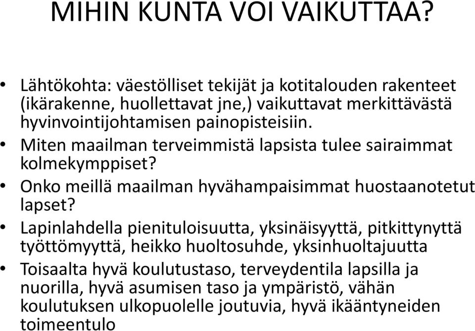 painopisteisiin. Miten maailman terveimmistä lapsista tulee sairaimmat kolmekymppiset? Onko meillä maailman hyvähampaisimmat huostaanotetut lapset?