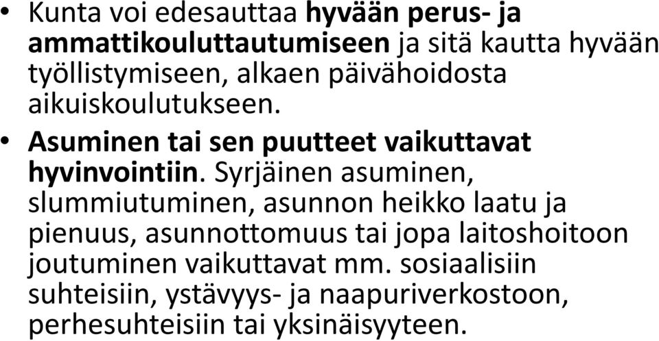 Syrjäinen asuminen, slummiutuminen, asunnon heikko laatu ja pienuus, asunnottomuus tai jopa laitoshoitoon