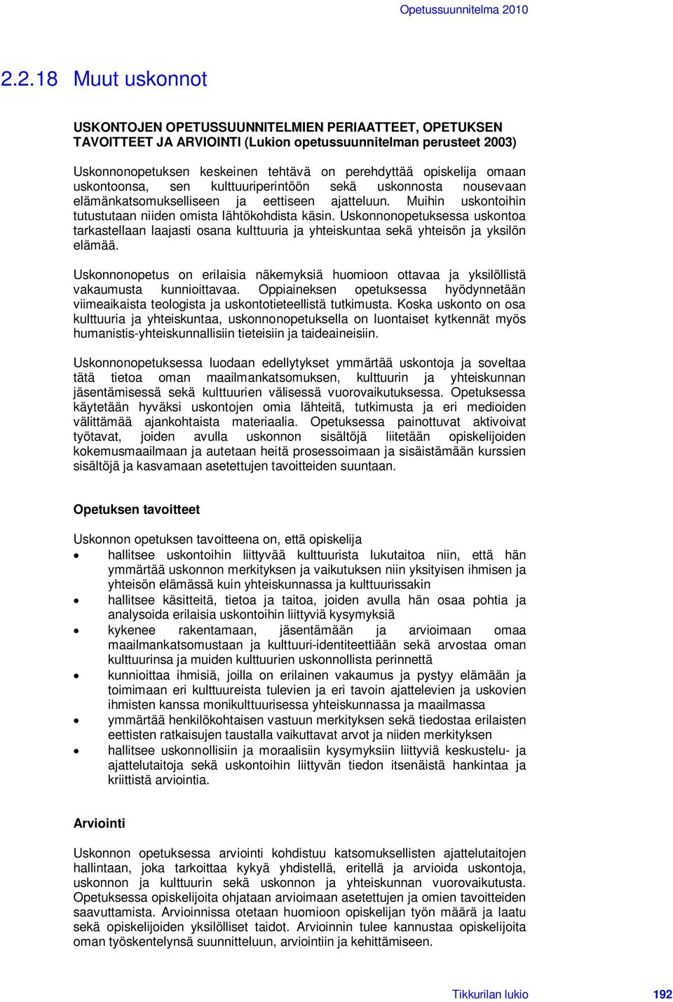 Uskonnonopetuksessa uskontoa tarkastellaan laajasti osana kulttuuria ja yhteiskuntaa sekä yhteisön ja yksilön elämää.