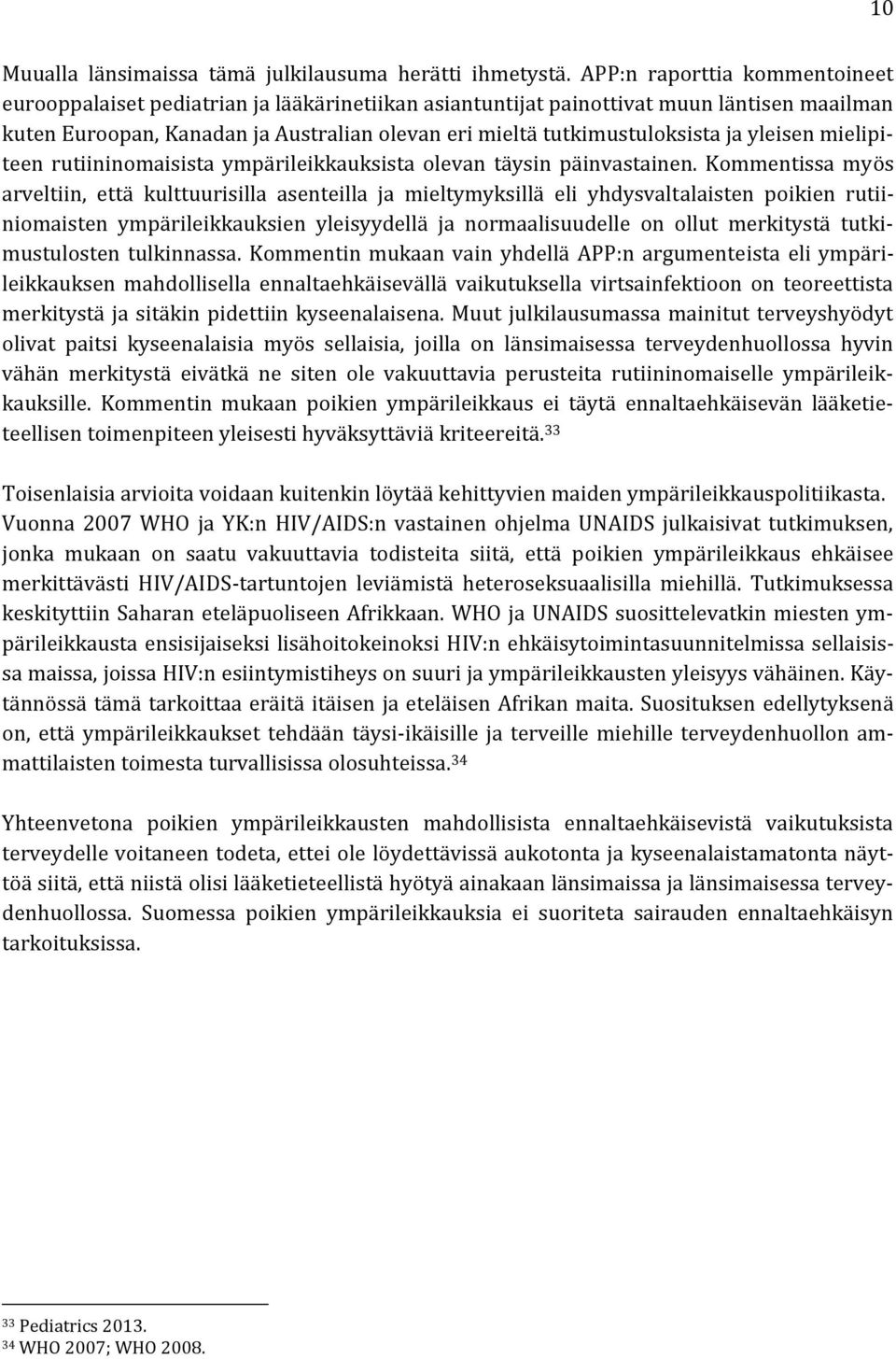 ja yleisen mielipiteen rutiininomaisista ympärileikkauksista olevan täysin päinvastainen.