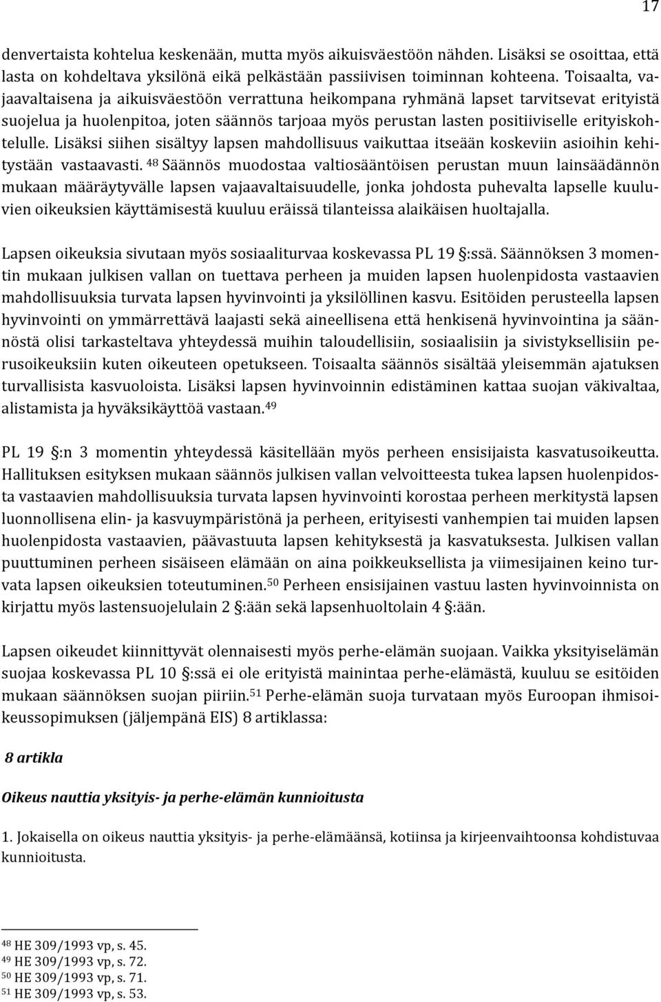 erityiskohtelulle. Lisäksi siihen sisältyy lapsen mahdollisuus vaikuttaa itseään koskeviin asioihin kehitystään vastaavasti.