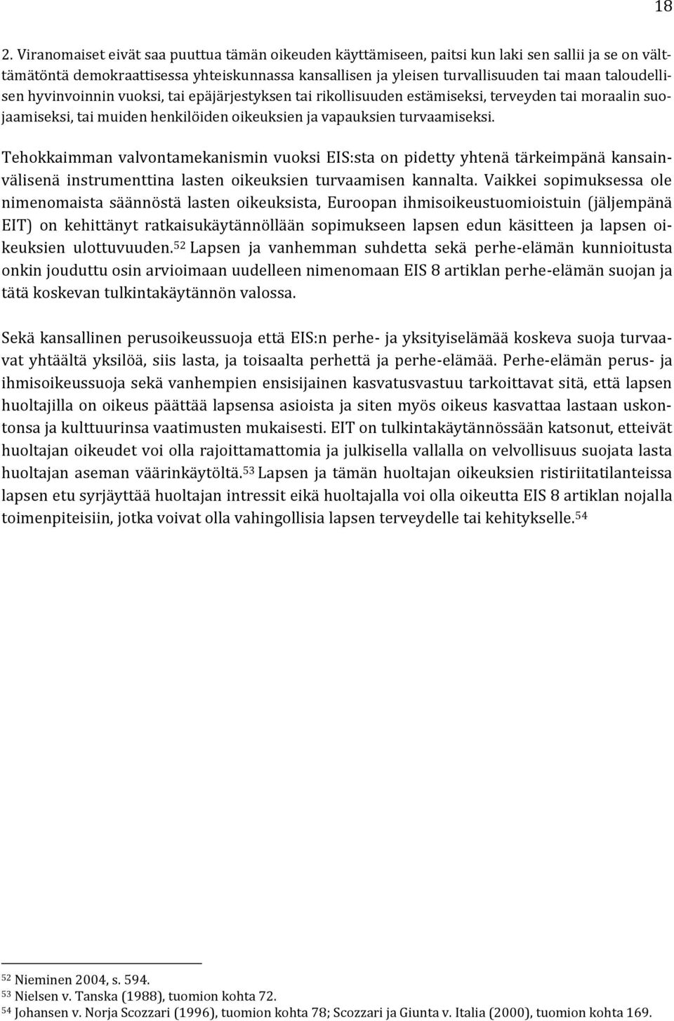 Tehokkaimman valvontamekanismin vuoksi EIS:sta on pidetty yhtenä tärkeimpänä kansainvälisenä instrumenttina lasten oikeuksien turvaamisen kannalta.