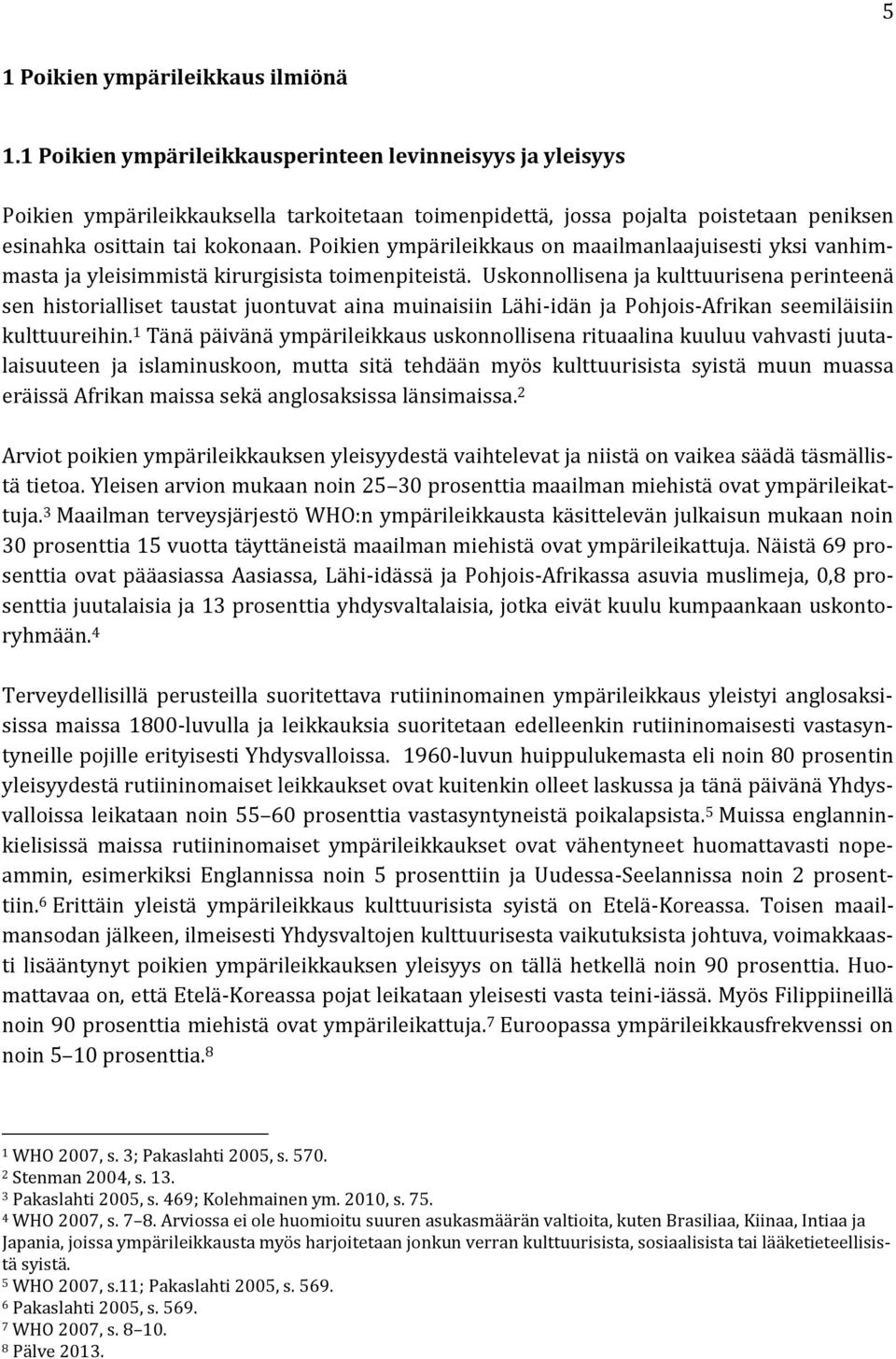 Poikien ympärileikkaus on maailmanlaajuisesti yksi vanhimmasta ja yleisimmistä kirurgisista toimenpiteistä.