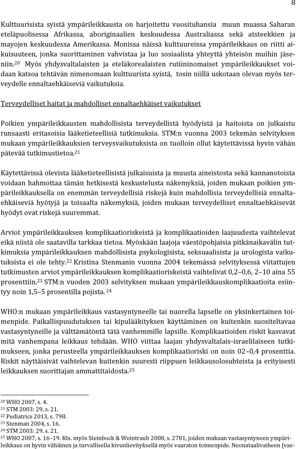 20 Myös yhdysvaltalaisten ja eteläkorealaisten rutiininomaiset ympärileikkaukset voidaan katsoa tehtävän nimenomaan kulttuurista syistä, tosin niillä uskotaan olevan myös terveydelle