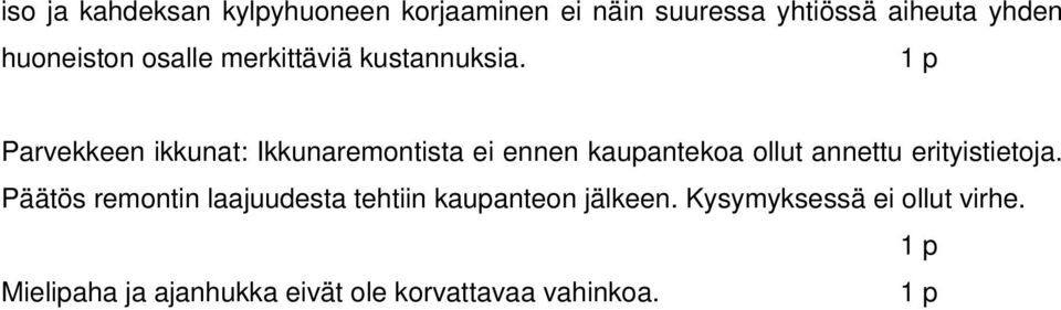 Parvekkeen ikkunat: Ikkunaremontista ei ennen kaupantekoa ollut annettu erityistietoja.