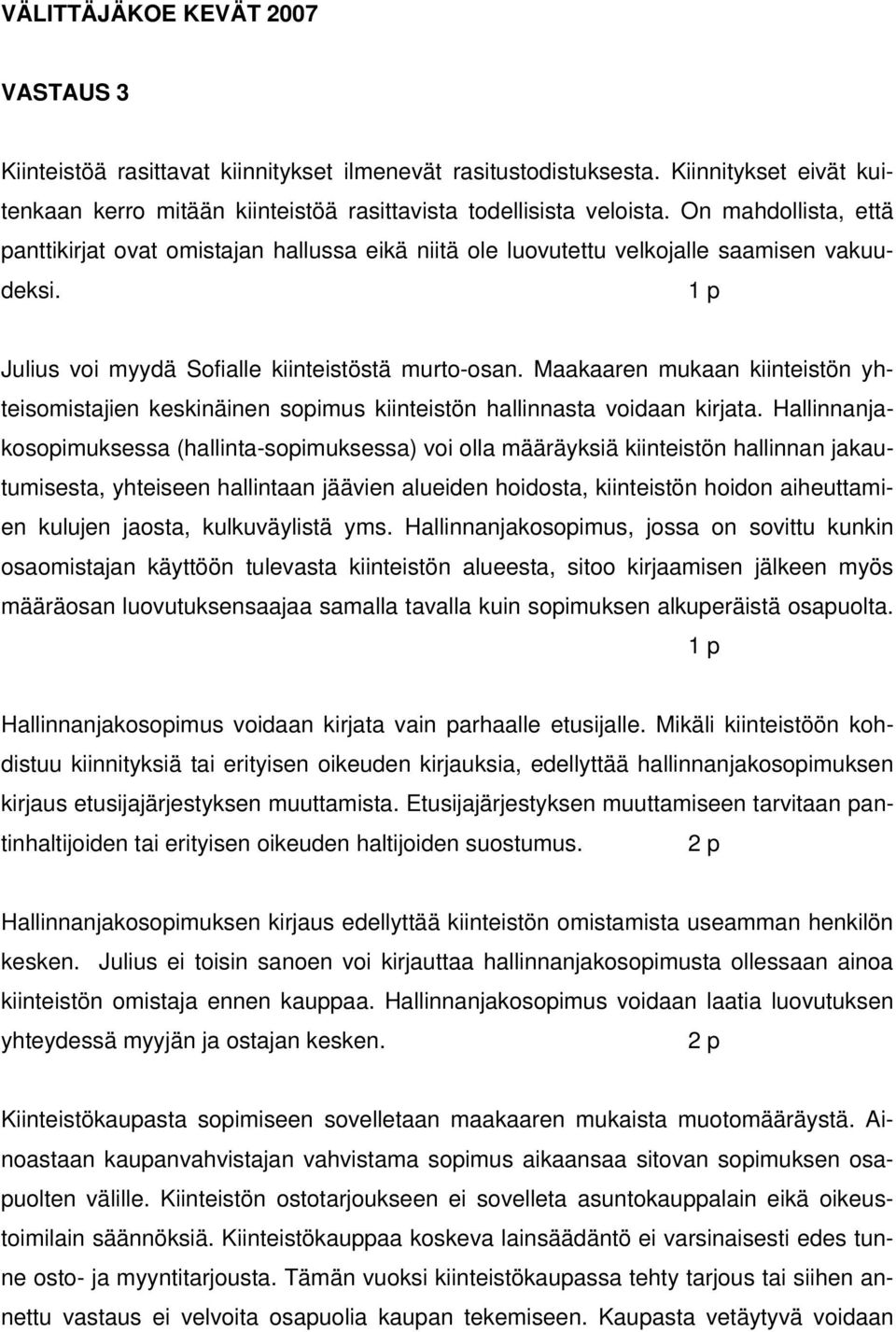 Maakaaren mukaan kiinteistön yhteisomistajien keskinäinen sopimus kiinteistön hallinnasta voidaan kirjata.