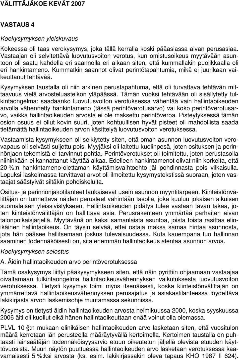Kummatkin saannot olivat perintötapahtumia, mikä ei juurikaan vaikeuttanut tehtävää.