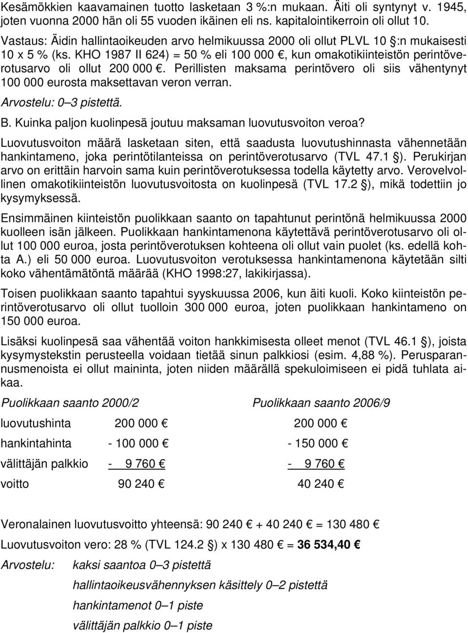 Perillisten maksama perintövero oli siis vähentynyt 100 000 eurosta maksettavan veron verran. Arvostelu: 0 3 pistettä. B. Kuinka paljon kuolinpesä joutuu maksaman luovutusvoiton veroa?