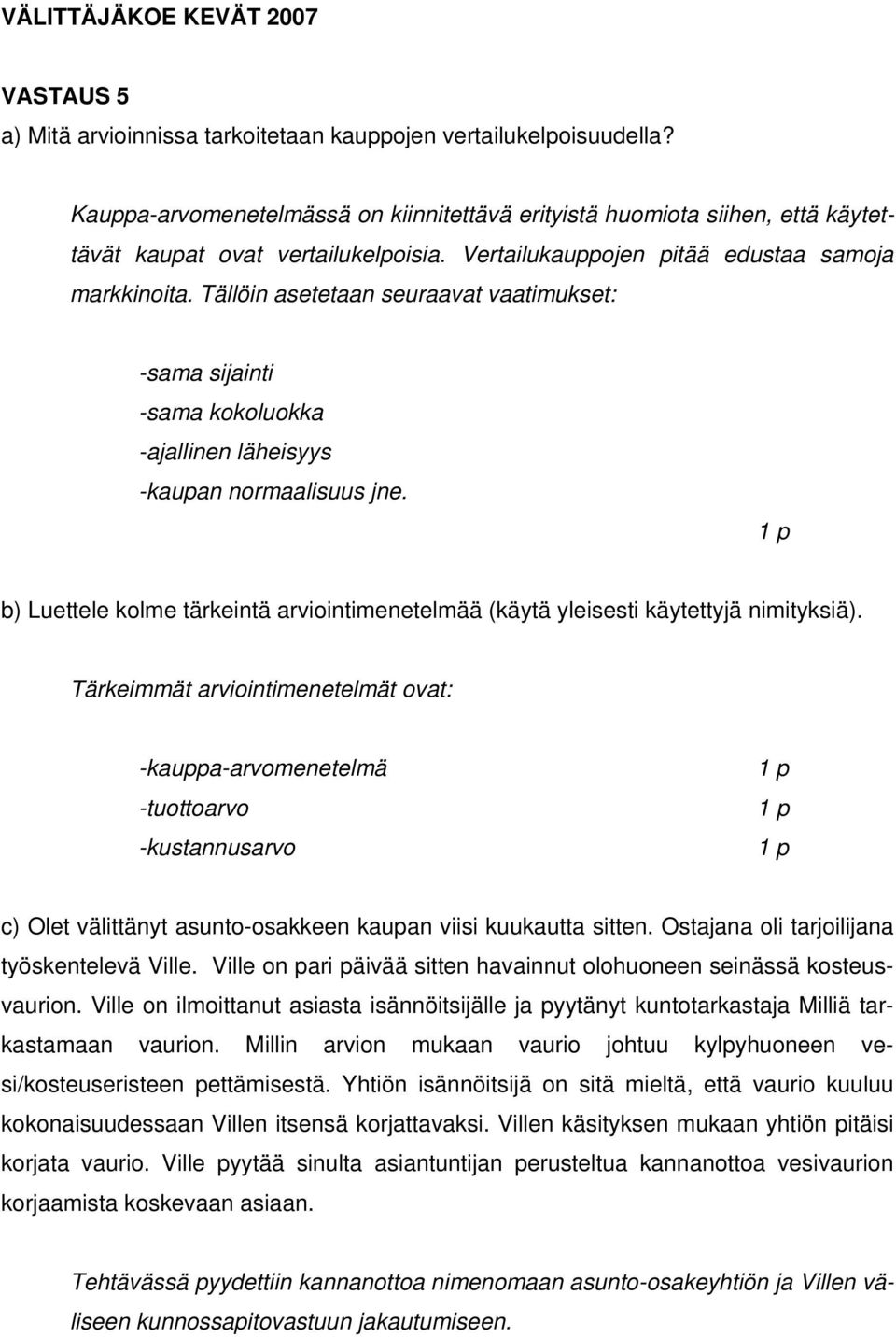 Tällöin asetetaan seuraavat vaatimukset: -sama sijainti -sama kokoluokka -ajallinen läheisyys -kaupan normaalisuus jne.