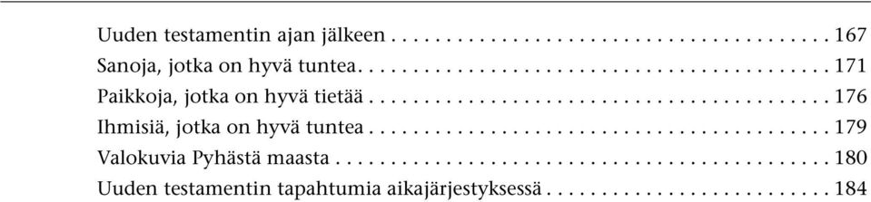 .. 176 Ihmisiä, jotka on hyvä tuntea... 179 Valokuvia Pyhästä maasta.