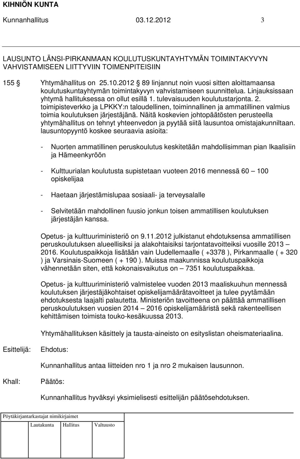 2. toimipisteverkko ja LPKKY:n taloudellinen, toiminnallinen ja ammatillinen valmius toimia koulutuksen järjestäjänä.