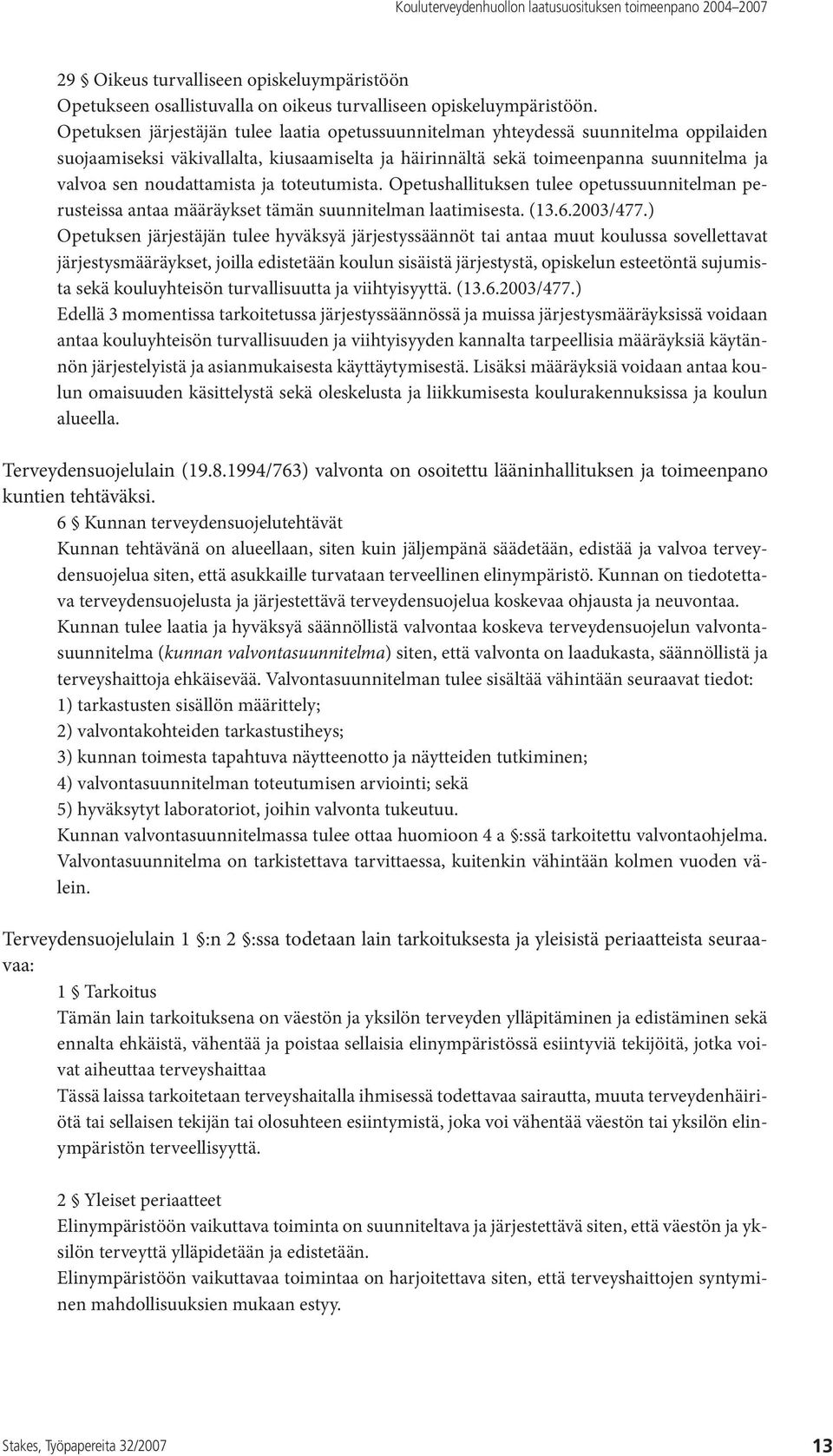 noudattamista ja toteutumista. Opetushallituksen tulee opetussuunnitelman perusteissa antaa määräykset tämän suunnitelman laatimisesta. (13.6.2003/477.