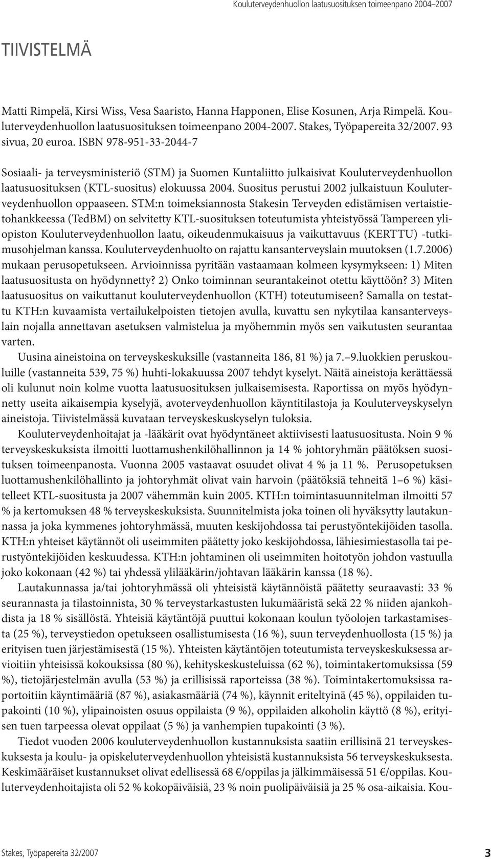 Suositus perustui 2002 julkaistuun Kouluterveydenhuollon oppaaseen.