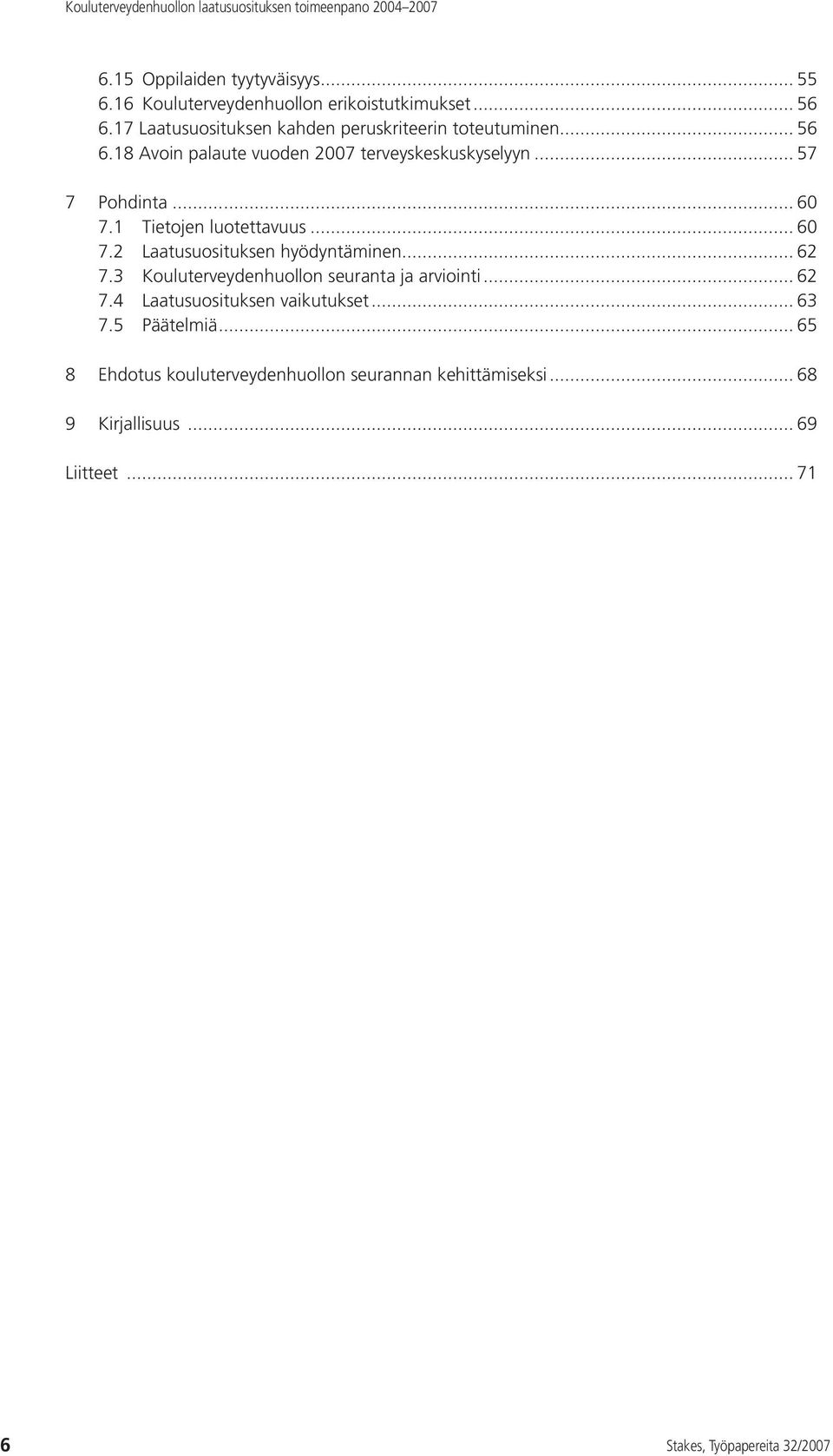 .. 57 7 Pohdinta... 60 7.1 Tietojen luotettavuus... 60 7.2 Laatusuosituksen hyödyntäminen... 62 7.