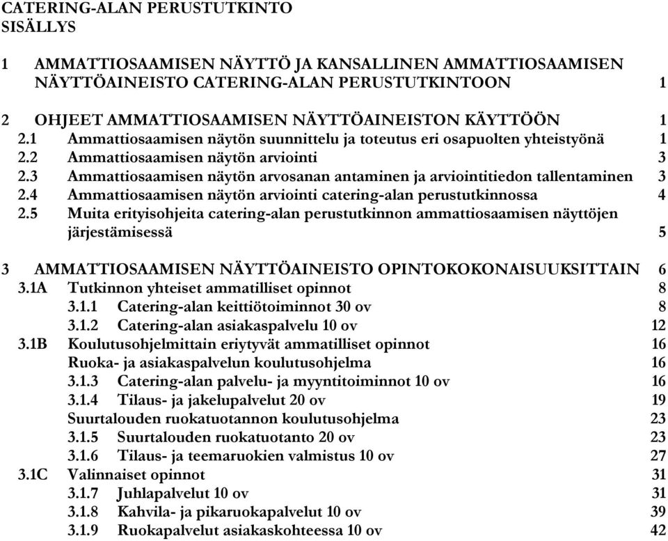 3 Ammattiosaamisen näytön arvosanan antaminen ja arviointitiedon tallentaminen 3 2.4 Ammattiosaamisen näytön arviointi catering-alan perustutkinnossa 4 2.