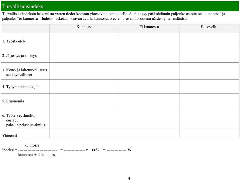 Indeksi lasketaan kaavan avulla kunnossa olevien prosenttiosuutena näiden yhteismäärästä. 1. Työskentely 2. Järjestys ja siisteys 3.
