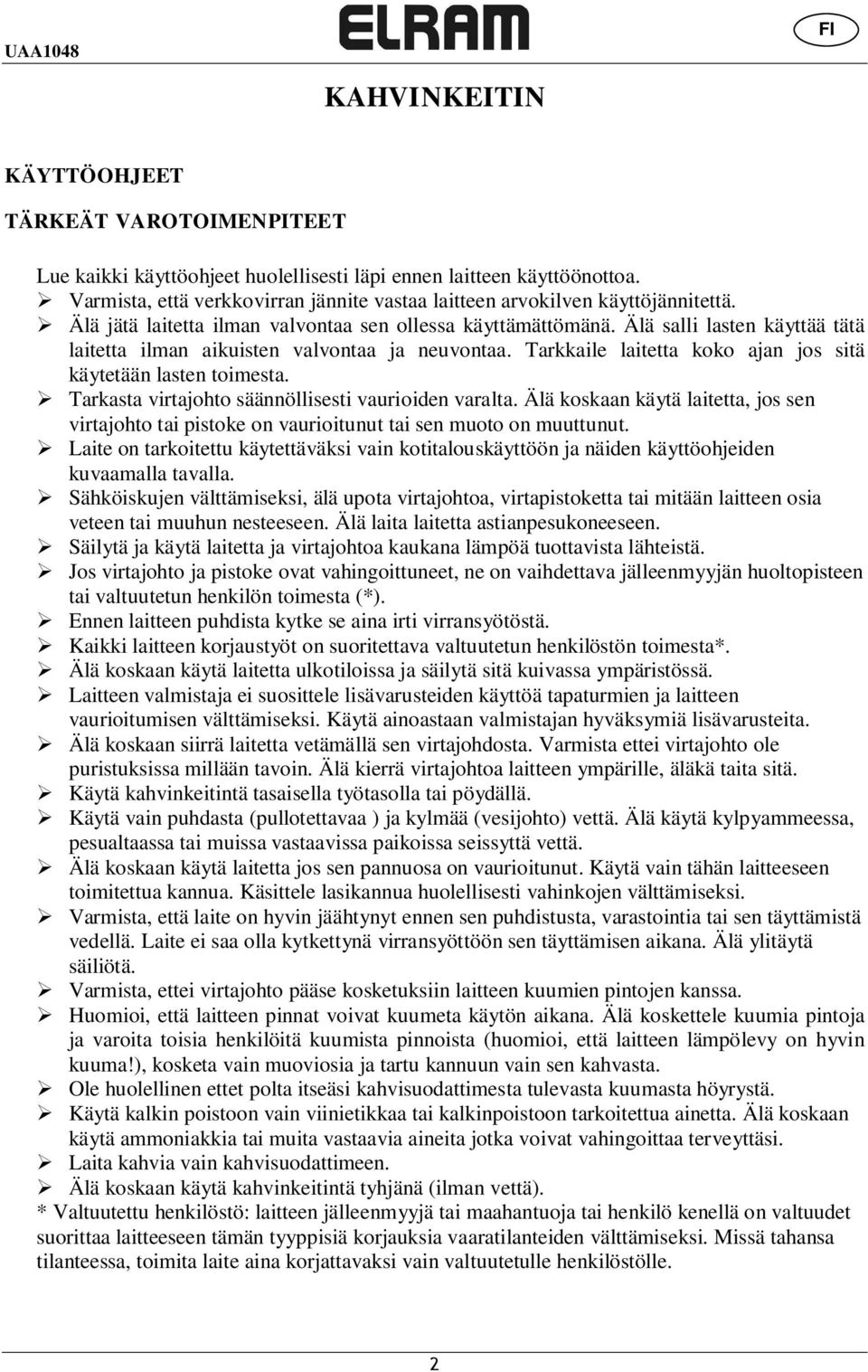 Älä salli lasten käyttää tätä laitetta ilman aikuisten valvontaa ja neuvontaa. Tarkkaile laitetta koko ajan jos sitä käytetään lasten toimesta. Tarkasta virtajohto säännöllisesti vaurioiden varalta.