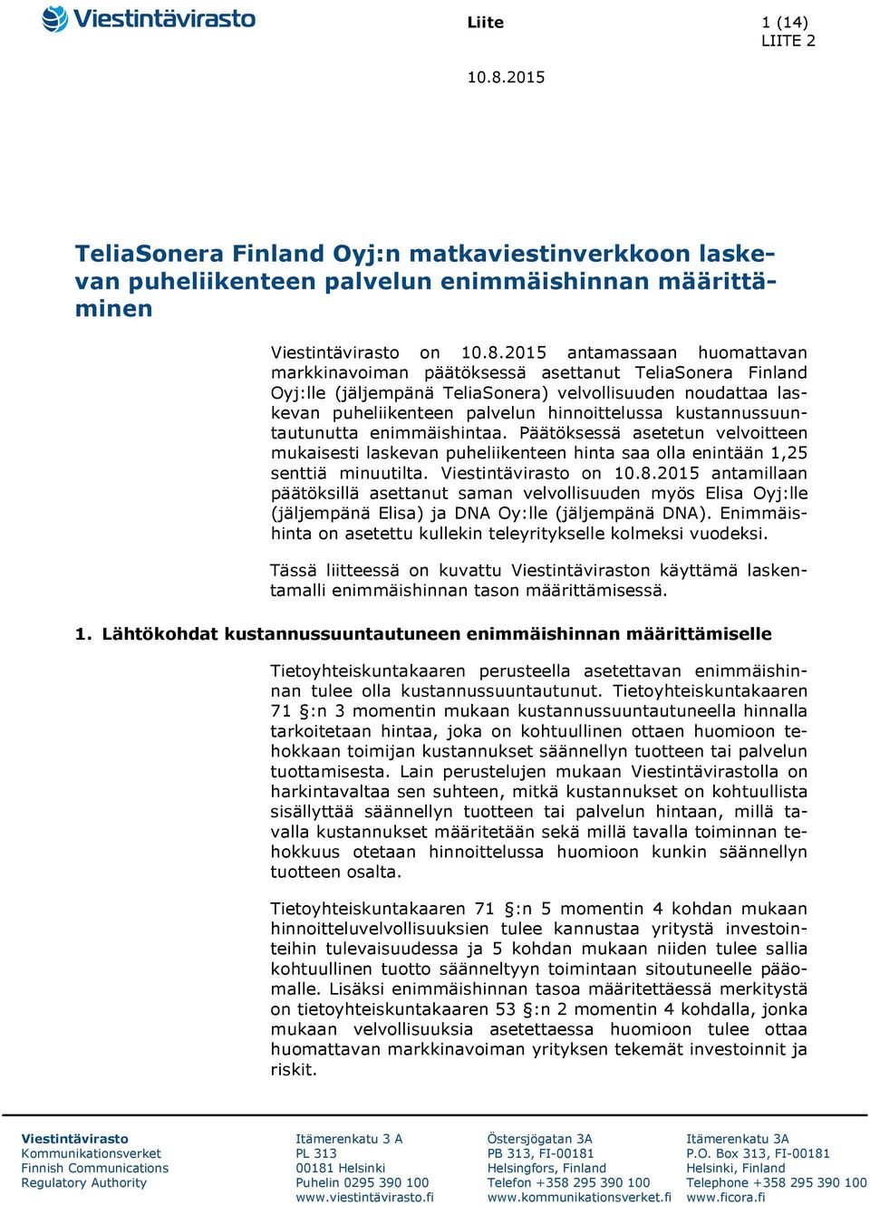 2015 antamassaan huomattavan markkinavoiman päätöksessä asettanut TeliaSonera Finland Oyj:lle (jäljempänä TeliaSonera) velvollisuuden noudattaa laskevan puheliikenteen palvelun hinnoittelussa