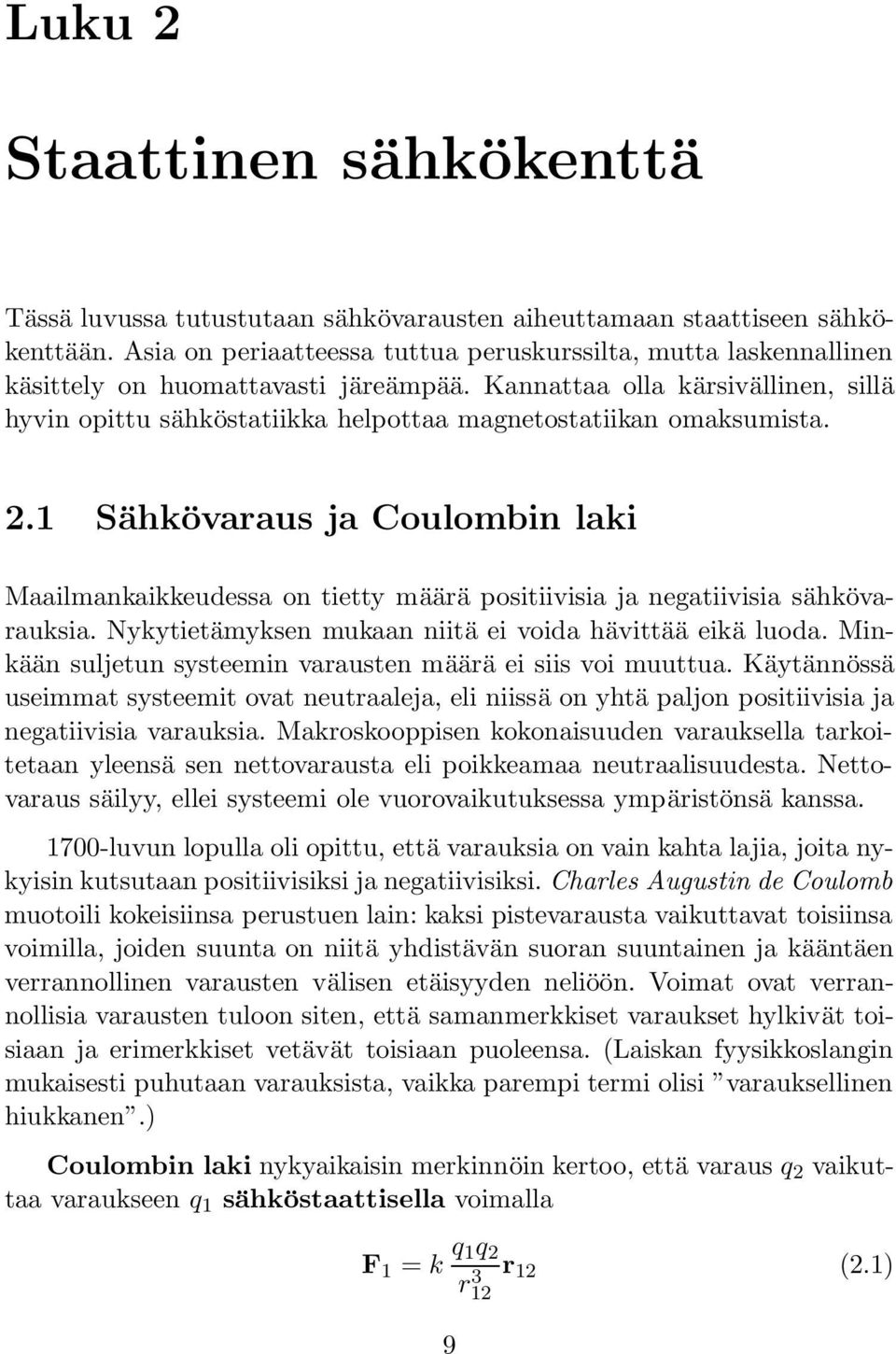 Kannattaa olla kärsivällinen, sillä hyvin opittu sähköstatiikka helpottaa magnetostatiikan omaksumista. 2.