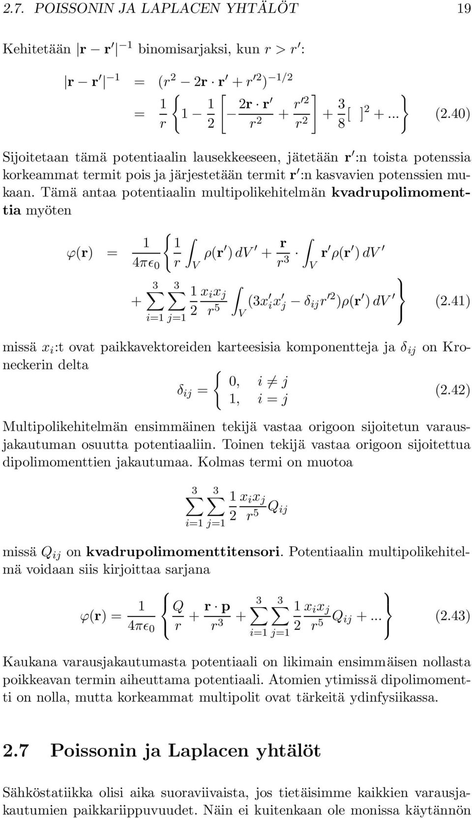 Tämä antaa potentiaalin multipolikehitelmän kvadrupolimomenttia myöten ϕr) = 4πɛ 0 + 3 { ρr ) dv + r r V r 3 r ρr ) dv V 3 i= j= x i x j 2 r 5 V 3x ix j δ ij r 2 )ρr ) dv 2.