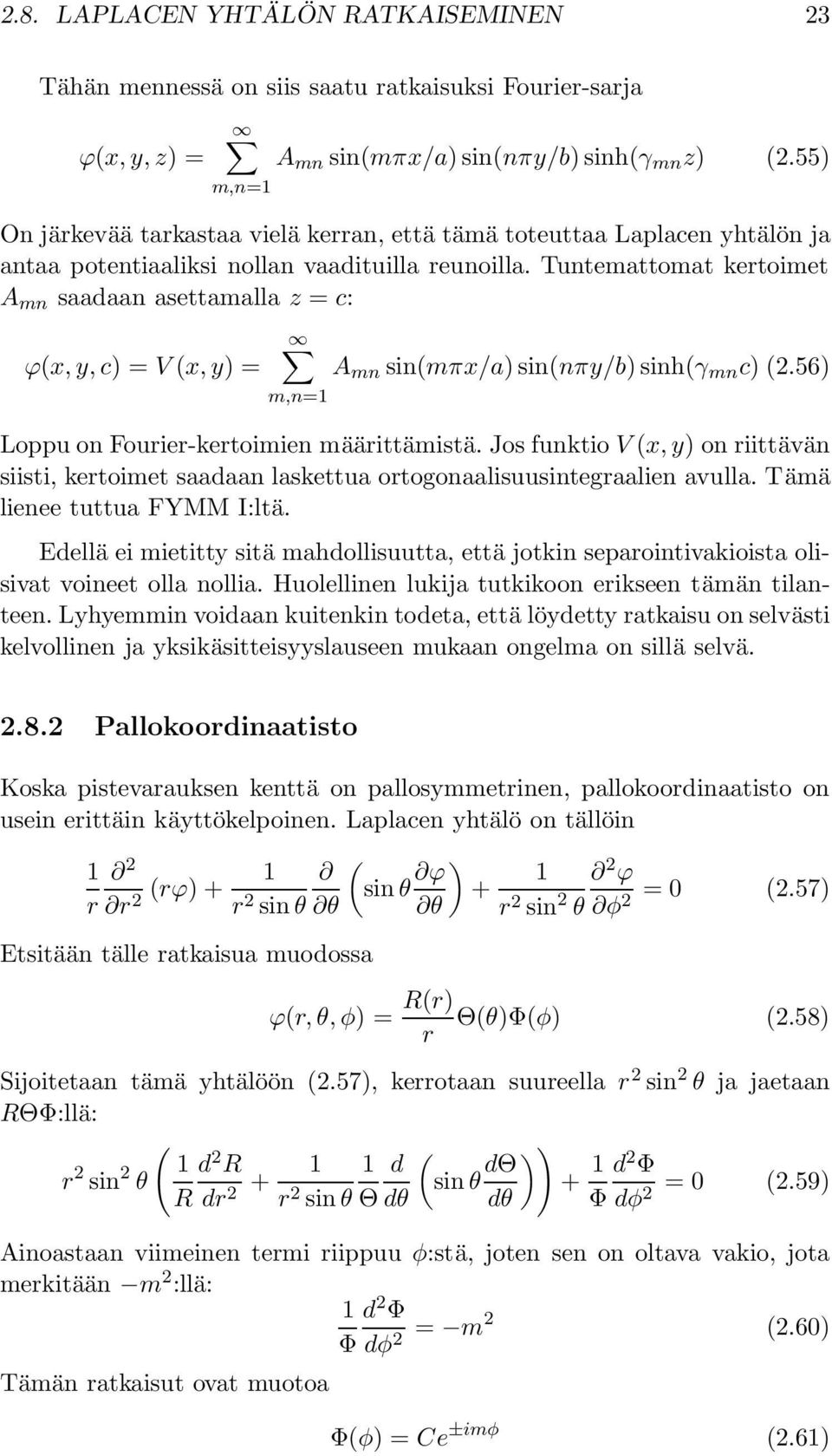 Tuntemattomat kertoimet A mn saadaan asettamalla z = c: ϕx, y, c) = V x, y) = m,n= A mn sinmπx/a) sinnπy/b) sinhγ mn c) 2.56) Loppu on Fourier-kertoimien määrittämistä.